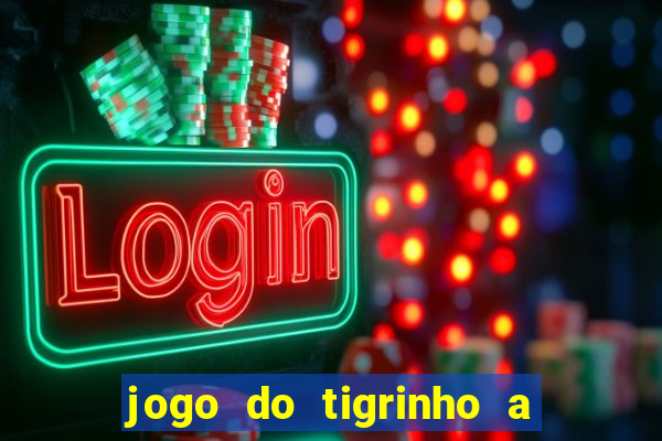 jogo do tigrinho a partir de r$ 5